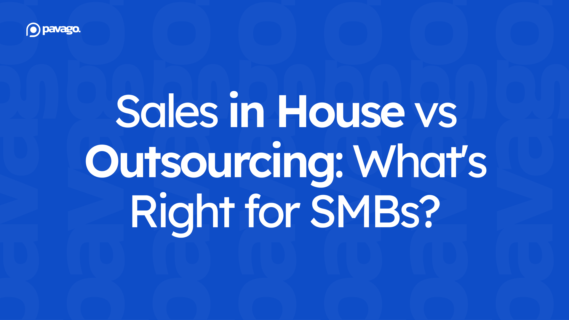 Sales in House vs Outsourcing: What's Right for SMBs?