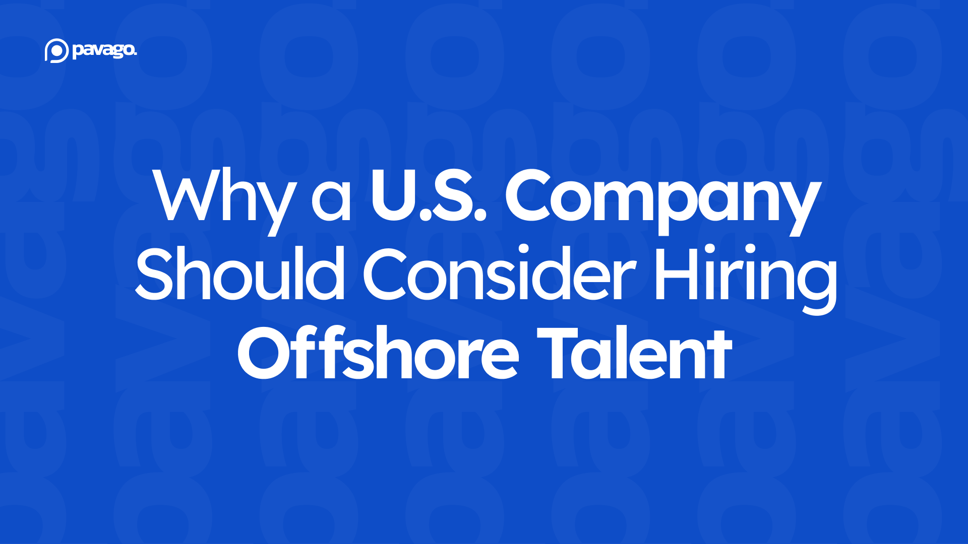 Why a U.S. Company Should Consider Hiring Offshore Talent