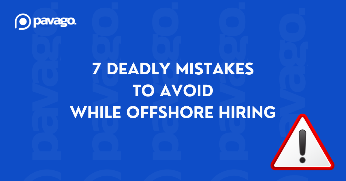 7 Deadly Mistakes Businesses Make When Hiring Offshore Talent - Are You One of Them?