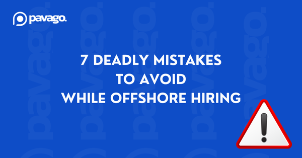 7 Deadly Mistakes Businesses Make When Hiring Offshore Talent