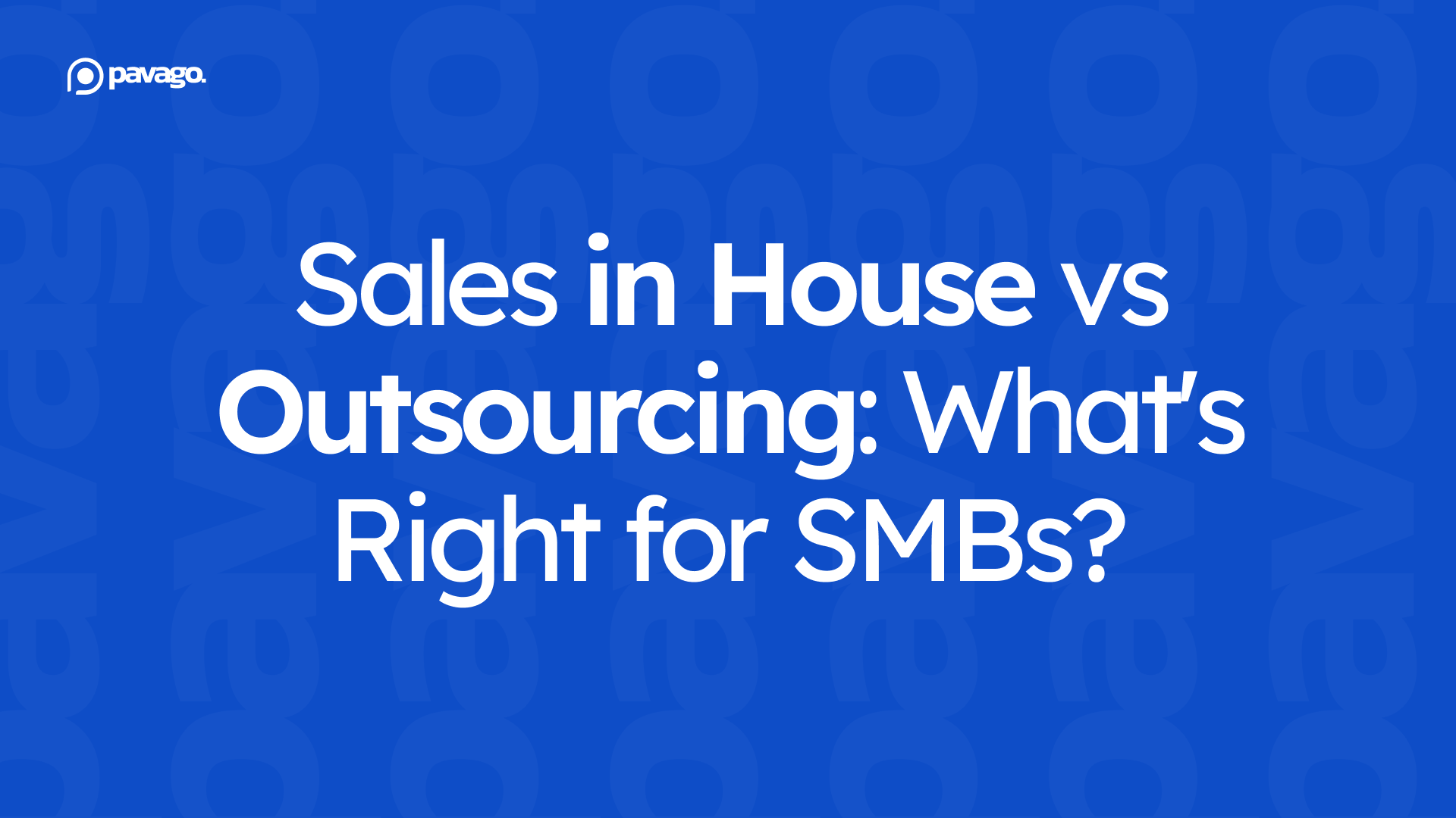 Sales in House vs Outsourcing: What’s Right for SMBs?