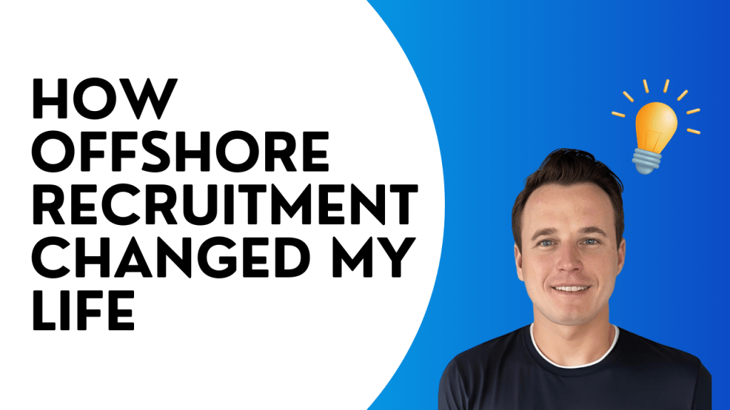 How offshore recruiting changed my life as a business owner.