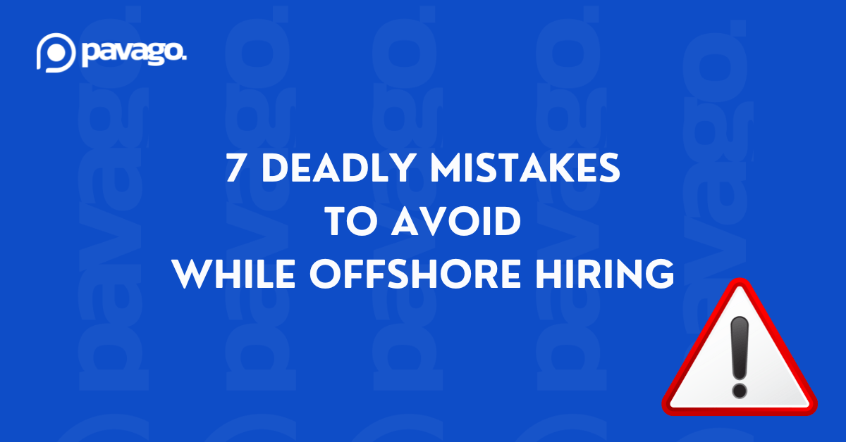 7 Deadly Mistakes Businesses Make When Hiring Offshore Talent – Are You One of Them?