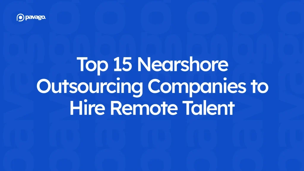 Top 15 Nearshore Outsourcing Companies to Hire Remote Talent